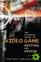 Ultimate Guide to Video Game Writing and Design, T he