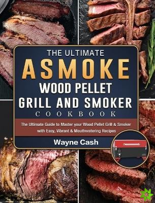 Ultimate ASMOKE Wood Pellet Grill & Smoker cookbook
