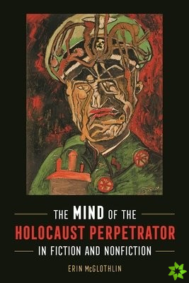 Mind of the Holocaust Perpetrator in Fiction and Nonfiction