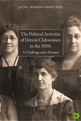 Political Activities of Detroit Clubwomen in the 1920s