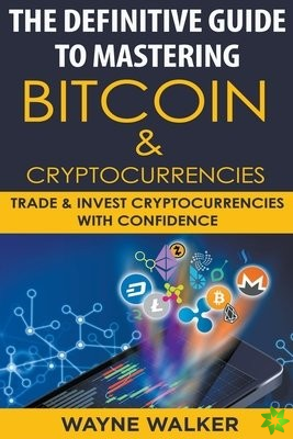 Definitive Guide To Mastering Bitcoin & Cryptocurrencies