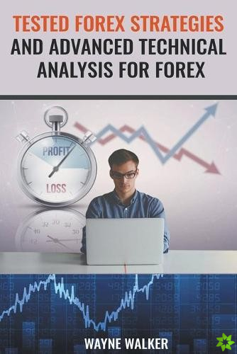 Tested Forex Strategies And Advanced Technical Analysis For Forex