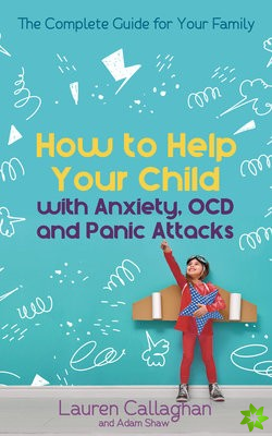 How to Help Your Child with Worry and Anxiety