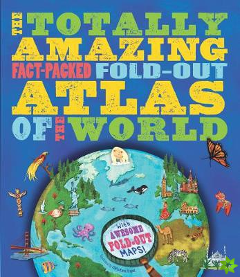 Totally Amazing, Fact-Packed, Fold-Out Atlas of the World