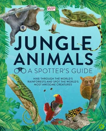 Jungle Animals: A Spotter's Guide
