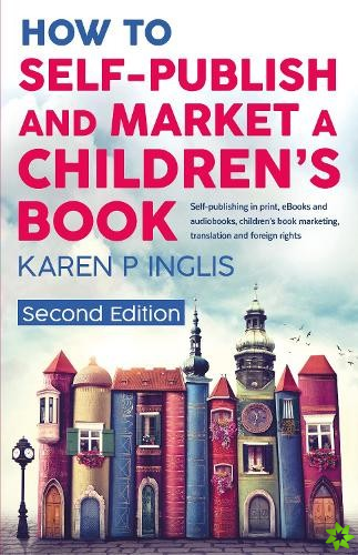 How to Self-publish and Market a Children's Book (Second Edition)