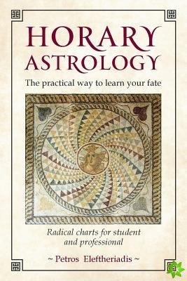 Horary Astrology: The Practical Way to Learn Your Fate