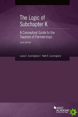 Logic of Subchapter K, A Conceptual Guide to the Taxation of Partnerships