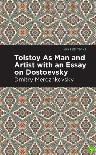 Tolstoy As Man and Artist with an Essay on Dostoyevsky