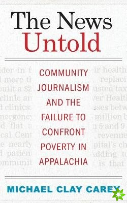 News Untold: Community Journalism and the Failure to Confront Poverty in Appalachia