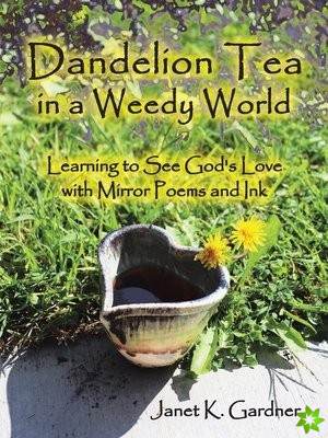 Dandelion Tea in a Weedy World