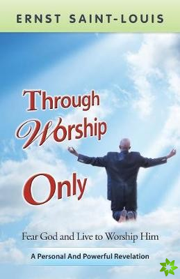 Through Worship Only