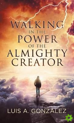 Walking in the Power of the Almighty Creator