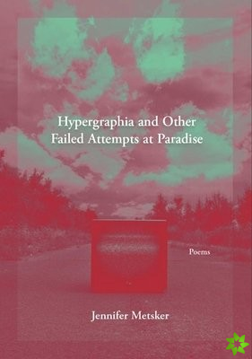 Hypergraphia and Other Failed Attempts at Paradise