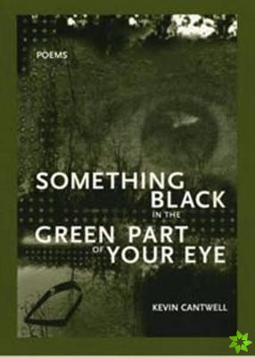 Something Black in the Green Part of Your Eye
