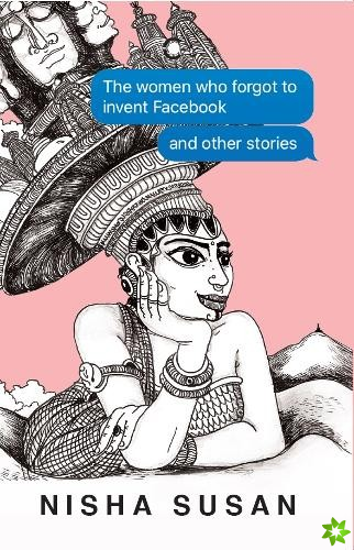 Women Who Forgot to Invent Facebook & Other Stories