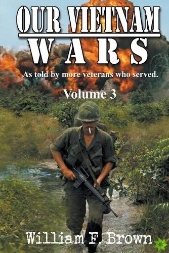 Our Vietnam Wars, as told by still more Veterans who served