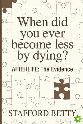 When Did You Ever Become Less By Dying? AFTERLIFE