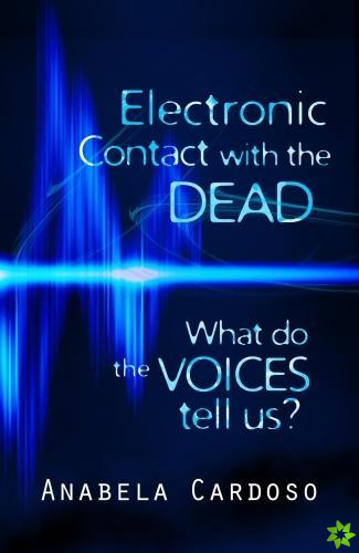 Electronic Contact with the Dead: What Do the Voices Tell Us?