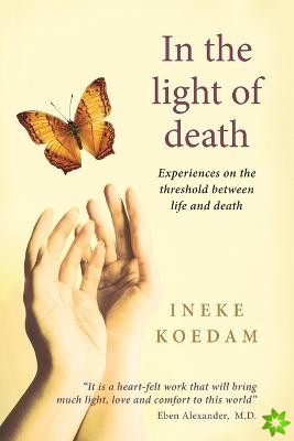 In the Light of Death: Experiences on the Threshold Between Life and Death