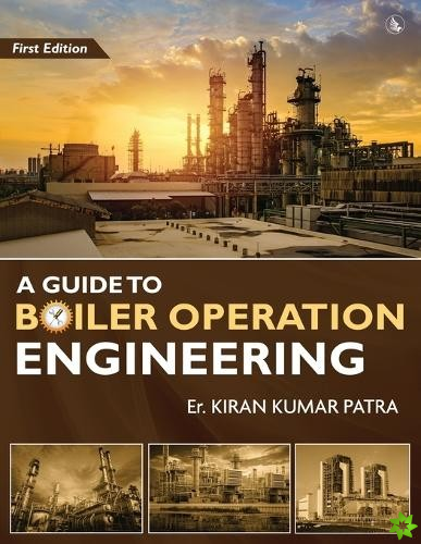 Guide to Boiler Operation Engineering - For BOE/ 1st Class and 2nd Class Boiler Attendants' Proficiency Examination