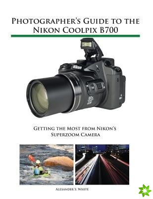 Photographer's Guide to the Nikon Coolpix B700
