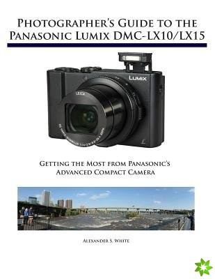 Photographer's Guide to the Panasonic Lumix DMC-LX10/LX15