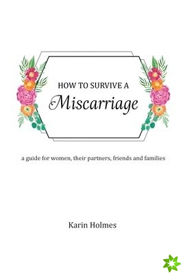 How to Survive a Miscarriage