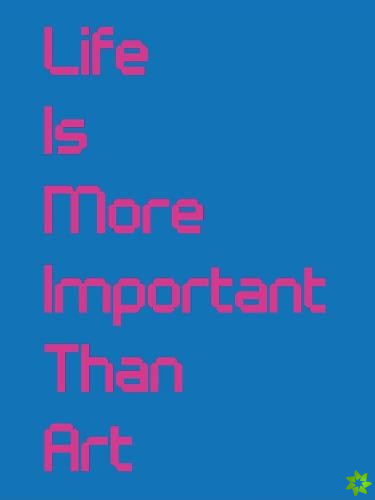 Life Is More Important Than Art
