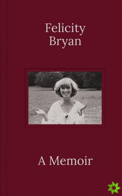Felicity Bryan: A Memoir