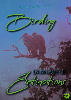 Birding in an Age of Extinctions