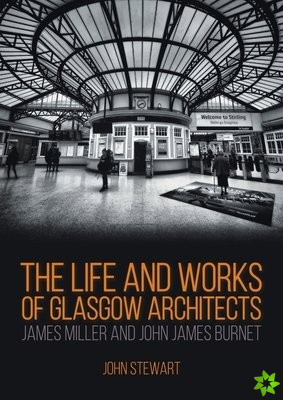 Life and Works of Glasgow Architects James Miller and John James Burnet