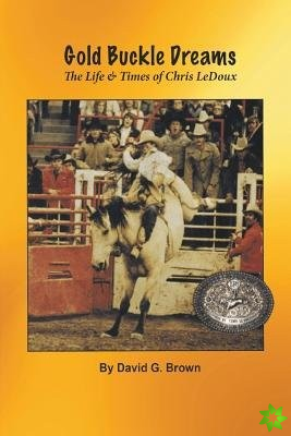 Gold Buckles Dreams: The Life & Times of Chris LeDoux