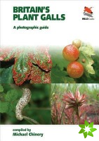 Britain`s Plant Galls  A Photographic Guide