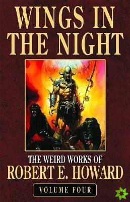 Robert E. Howard's Weird Works Volume 4: Wings In The Night