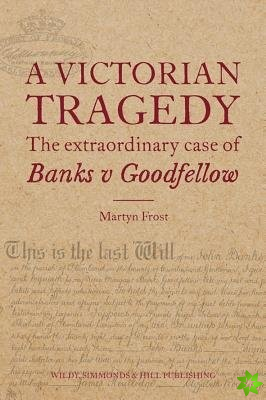 Victorian Tragedy: The Extraordinary Case of Banks v Goodfellow