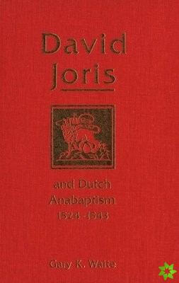 David Joris and Dutch Anabaptism, 1524-1543