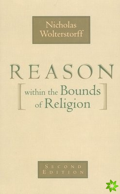 Reason within the Bounds of Religion