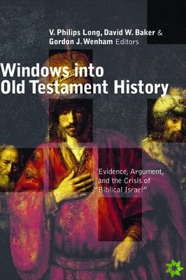 Windows into Old Testament History: Evidence, Argument and the Crisis of Biblical Israel
