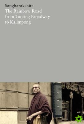 Rainbow Road from Tooting Broadway to Kalimpong: Memoirs of an English Buddhist