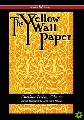 Yellow Wallpaper (Wisehouse Classics - First 1892 Edition, with the Original Illustrations by Joseph Henry Hatfield) (2016)