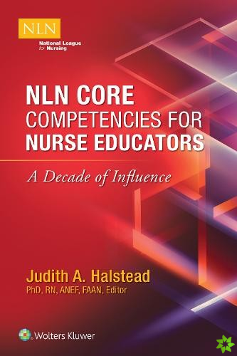 NLN Core Competencies for Nurse Educators: A Decade of Influence