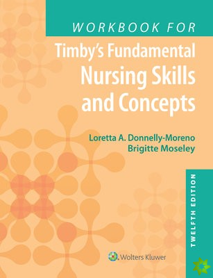 Workbook for Timby's Fundamental Nursing Skills and Concepts