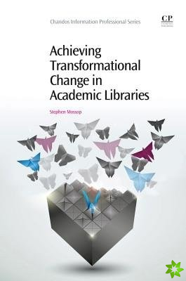 Achieving Transformational Change in Academic Libraries