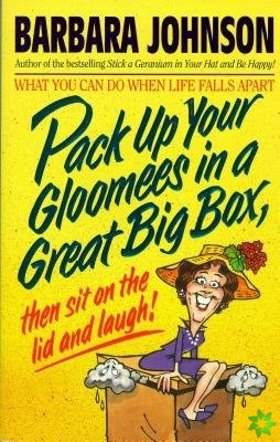 Pack up Your Gloomees in a Great Big Box, Then Sit on the Lid and Laugh