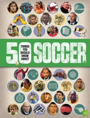 50 Things You Should Know About: Soccer