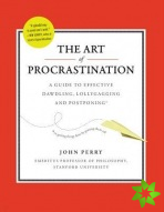 Art of Procastination a Guide to Effective Dawdling, Lollygagging and Postponing