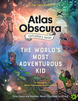 Atlas Obscura Explorers Guide for the Worlds Most Adventurous Kid