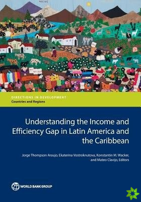 Understanding the income and  efficiency gap in Latin America and the Caribbean