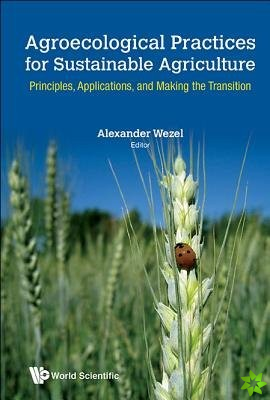 Agroecological Practices For Sustainable Agriculture: Principles, Applications, And Making The Transition